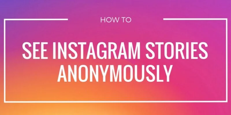Watch Instagram Stories Anonymously on PC and Mobile