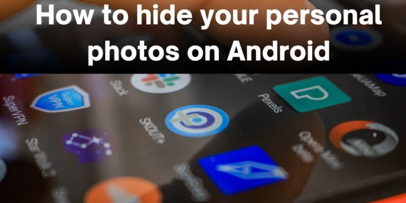 How to hide your personal photos on Android