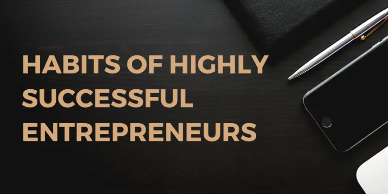 Discover the essential habits of successful entrepreneurs and learn how to cultivate them for your own path to achievement and business success.