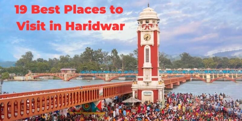 19 Best Places to Visit in Haridwar