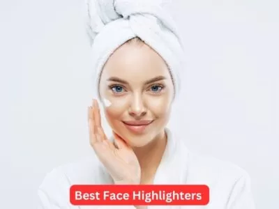 Best Face Highlighters and Most Affordable Picks